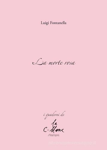 La morte rosa di Luigi Fontanella edito da Stampa 2009