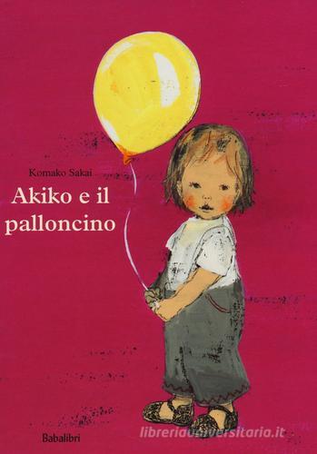 Akiko e il palloncino. Ediz. a colori di Komako Sakai edito da Babalibri