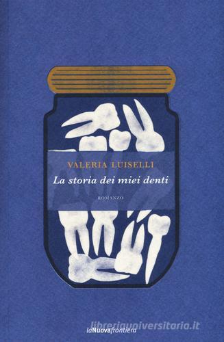 La storia dei miei denti di Valeria Luiselli edito da La Nuova Frontiera