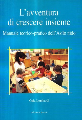 L' avventura di crescere insieme. Manuale torico-pratico dell'asilo nido di Gaia Lombardi edito da Edizioni Junior