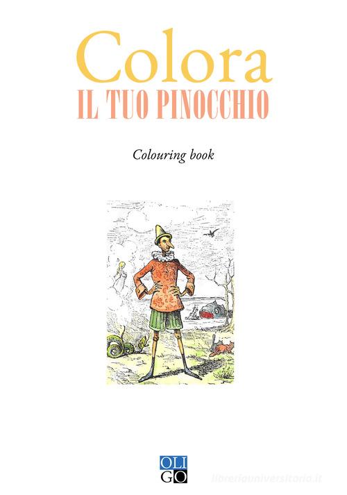 Colora il tuo Pinocchio. Colouring book. Ediz. illustrata edito da Oligo