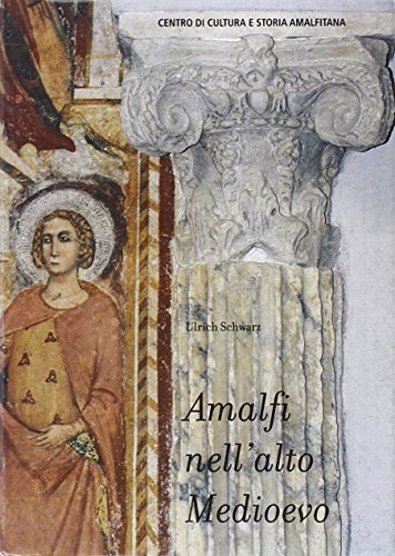 Amalfi nell'alto Medioevo di Ulrich Schwarz edito da Centro di Cultura e Storia Amalfitana