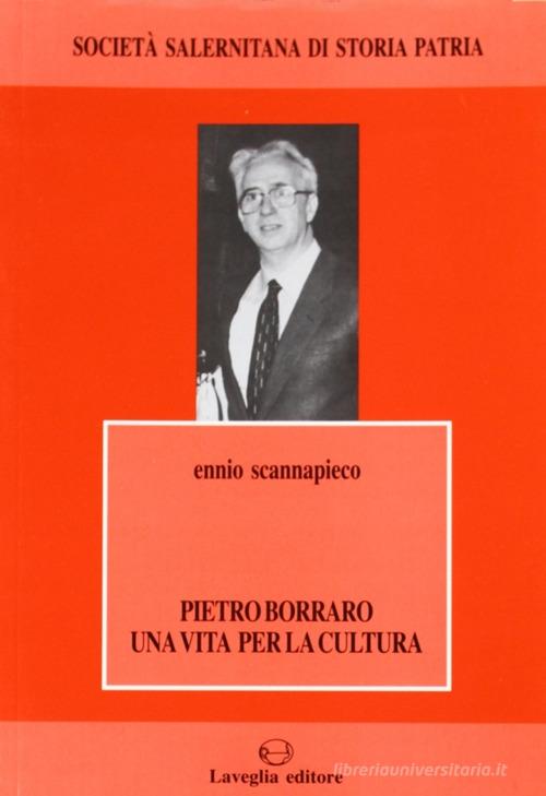 Pietro Borraro. Una vita per la cultura di Ennio Scannapieco edito da Lavegliacarlone