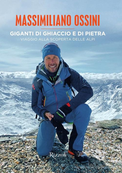 Giganti di ghiaccio e di pietra. Viaggio alla scoperta delle Alpi. Ediz. a colori di Massimiliano Ossini edito da Mondadori Electa
