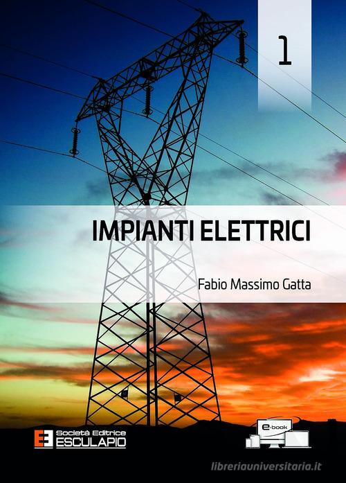 Impianti elettrici vol.1 di Fabio Massimo Gatta edito da Esculapio