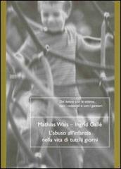 L' abuso all'infanzia nella vita di tutti i giorni di Mathias Wais, Ingrid Gallé edito da Natura e Cultura