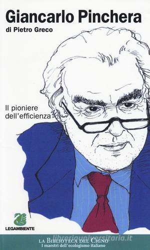 Giancarlo Pinchera. Il pioniere dell'efficienza di Pietro Greco edito da La Biblioteca del Cigno