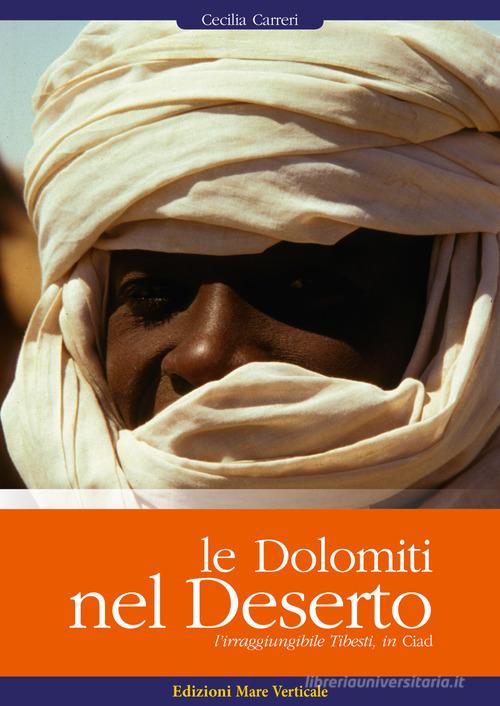 Le Dolomiti nel deserto. L'irragiungibile Tibesti, in Ciad di Cecilia Carreri edito da Edizioni Mare Verticale