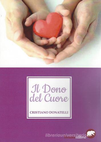 Il dono del cuore di Cristiano Donatelli edito da Bertoni