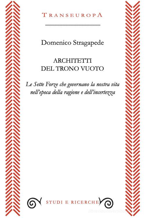 Architetti del trono vuoto. Le sette forze che governano la nostra vita nell'opoca della ragione e dell'incertezza di Domenico Stragapede edito da Transeuropa