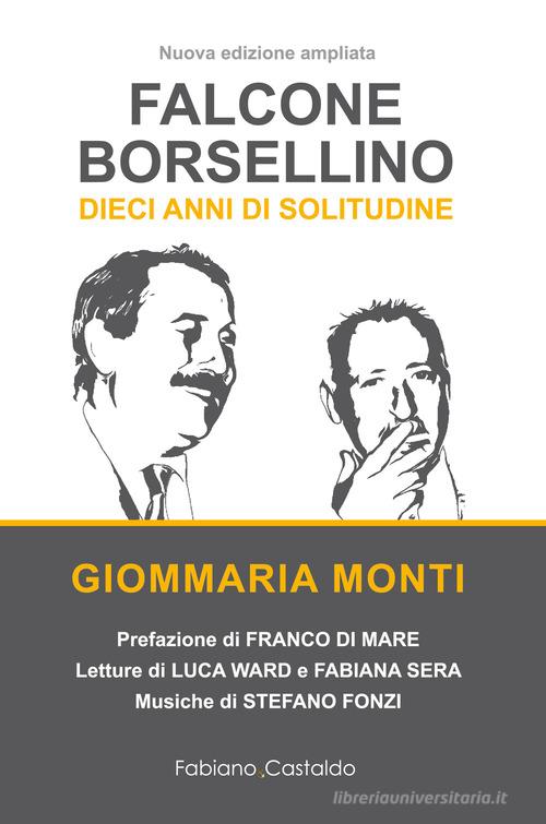 Falcone e Borsellino. Dieci anni di solitudine di Giommaria Monti edito da Fabiano&Castaldo Editore