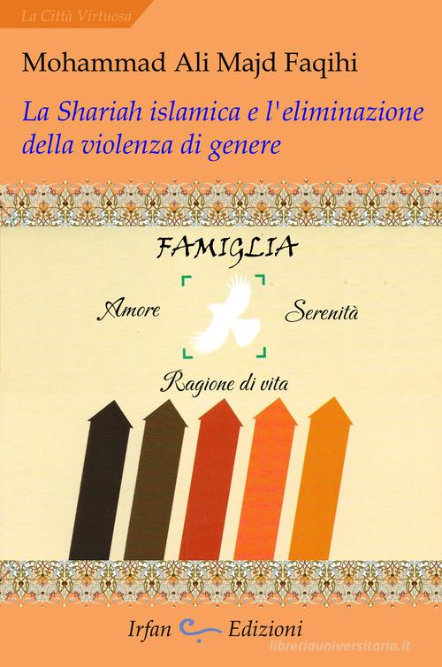 La shariah islamica e l'eliminazione della violenza di genere di Mohammad Ali Majd Faqihi edito da Irfan