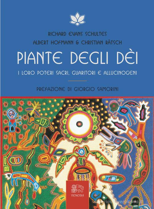 Piante degli dei. I loro poteri sacri, guaritori e allucinogeni di Albert Hoffmann, Christian Ratsch, Richard Evans Schultes edito da Venexia