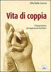 Vita di coppia. Preparazione ed esperienze familiari di Michele Lavra edito da Editrice Elledici