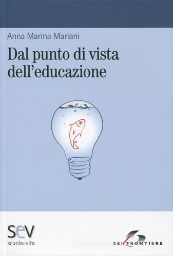 Dal punto di vista dell'educazione di Anna M. Mariani edito da SEI