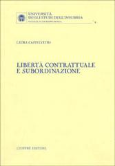 Libertà contrattuale e subordinazione di Laura Castelvetri edito da Giuffrè