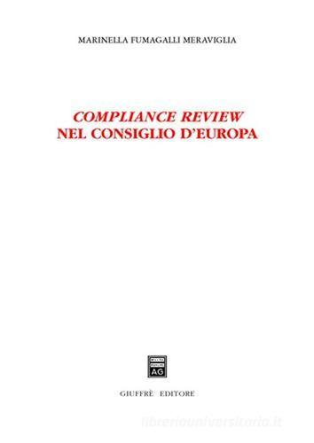Compliance review nel Consiglio d'Europa di Marinella Fumagalli Meraviglia edito da Giuffrè