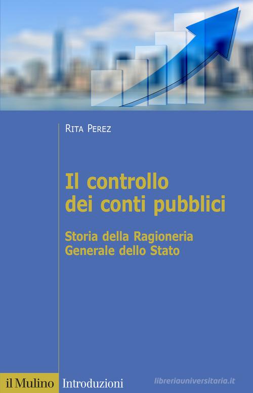 Il controllo dei conti pubblici. Storia della Ragioneria Generale dello Stato di Rita Perez edito da Il Mulino