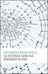 La scienza non ha bisogno di Dio di Edoardo Boncinelli edito da Rizzoli
