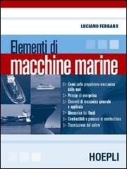 Elementi di macchine marine. Per le Scuole di Luciano Ferraro edito da Hoepli