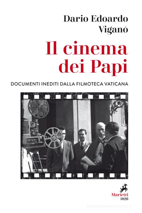 Il cinema dei papi. Documenti inediti dalla Filmoteca vaticana di Dario Edoardo Viganò edito da Marietti 1820
