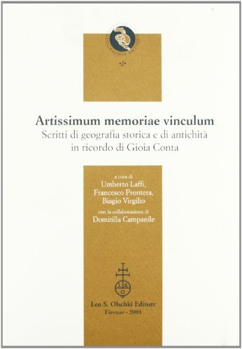 Artissimum memoriae vinculum. Scritti di geografia storica e di antichità in ricordo di Gioia Conta edito da Olschki