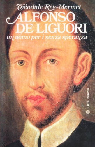 Alfonso de Liguori. Un uomo per i senza speranza di Théodule Rey Mermet edito da Città Nuova
