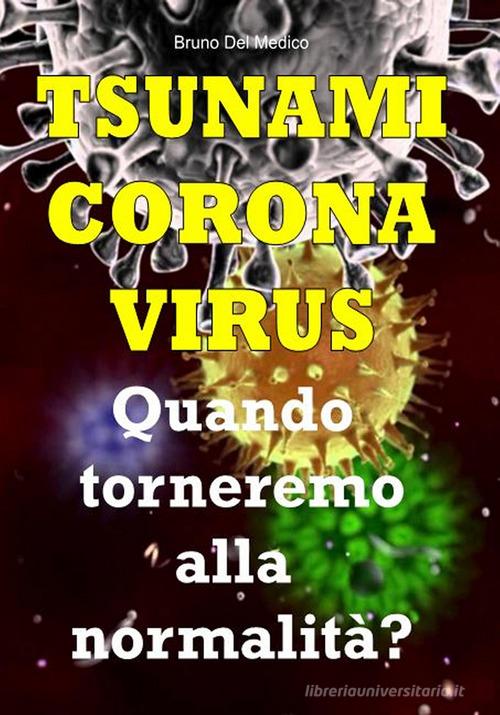 Tsunami coronavirus. Quando torneremo alla normalità? di Bruno Del Medico edito da PensareDiverso