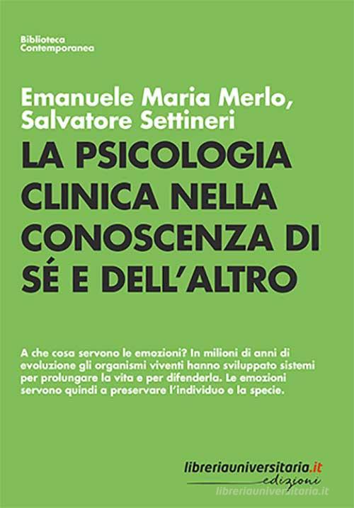 La psicologia clinica nella conoscenza di sé e dell'altro di Emanuele Maria Merlo, Salvatore Settineri edito da libreriauniversitaria.it