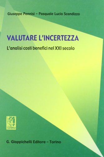 Valutare l'incertezza. L'analisi costi benefici nel XXI secolo di Giuseppe Pennisi, Pasquale L. Scandizzo edito da Giappichelli