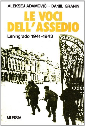 Le voci dell'assedio. Leningrado (1941-1943) di Aleksej Adamovic, Danil Granin edito da Ugo Mursia Editore