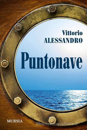 Puntonave di Vittorio Alessandro edito da Ugo Mursia Editore