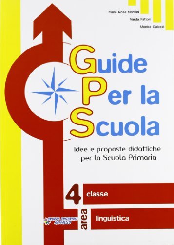 Guide per la scuola. 4ª classe linguistica di M. Rosa Montini, Narda Fattori, Monica Galassi edito da Raffaello