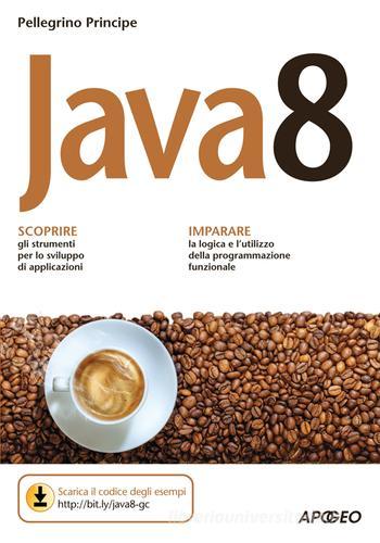 Java 8 di Pellegrino Principe edito da Apogeo