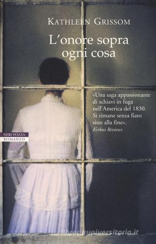 L' onore sopra ogni cosa di Kathleen Grissom edito da Neri Pozza