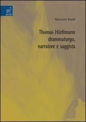 Thomas Hürlimann drammaturgo, narratore e saggista di Maurizio Basili edito da Aracne