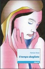 Il tempo sbagliato di Patrizia Testa edito da Gruppo Albatros Il Filo