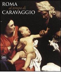 Roma al tempo del Caravaggio. Ediz. illustrata edito da Skira