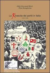 La rinascita dei partiti politici in Italia 1943-1948 di Aldo G. Ricci, Pino Buongiorno edito da Nuova Cultura