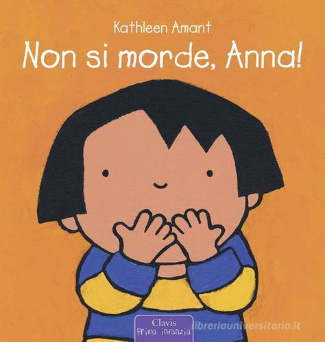 Non si morde, Anna! Ediz. a colori di Kathleen Amant edito da Clavis