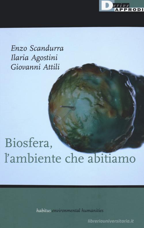 Biosfera, l'ambiente che abitiamo di Enzo Scandurra, Ilaria Agostini, Giovanni Attili edito da DeriveApprodi