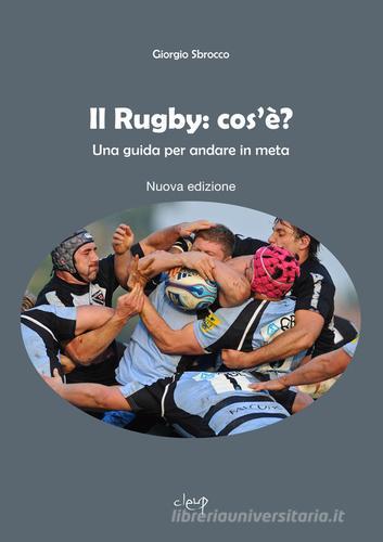 Il Rugby: cos'è? di Giorgio Sbrocco edito da CLEUP