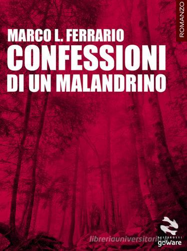 Confessioni di un malandrino di Marco L. Ferrario edito da goWare