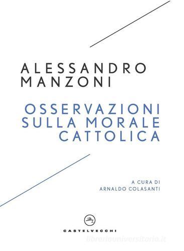 Osservazioni sulla morale cattolica di Alessandro Manzoni edito da Castelvecchi