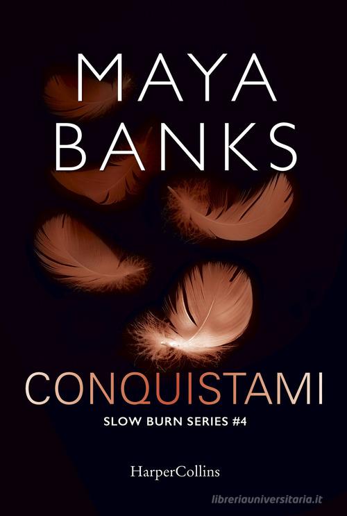 Conquistami. Slow burn series vol.4 di Maya Banks edito da HarperCollins Italia