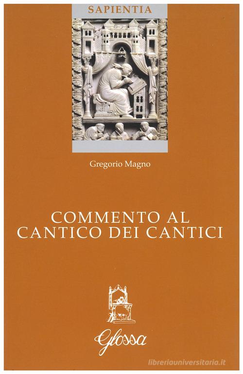 Commento al Cantico dei cantici. Testo latino a fronte di Gregorio Magno (san) edito da Glossa