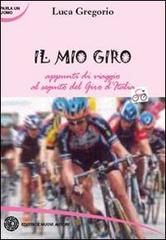Il mio Giro. Appunti di viaggio al seguito del Giro d'Italia di Luca Gregorio edito da Nuovi Autori