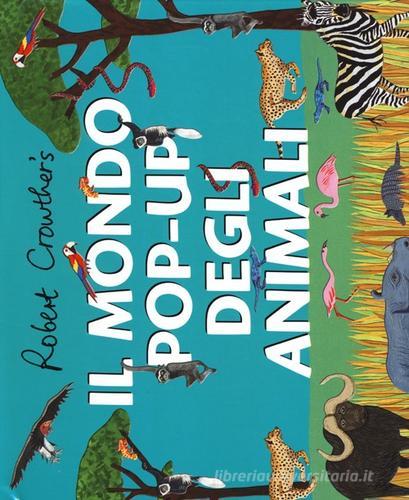 Il mondo pop-up degli animali. Ediz. illustrata di Robert Crowther, Lucy Cuthew edito da Lapis