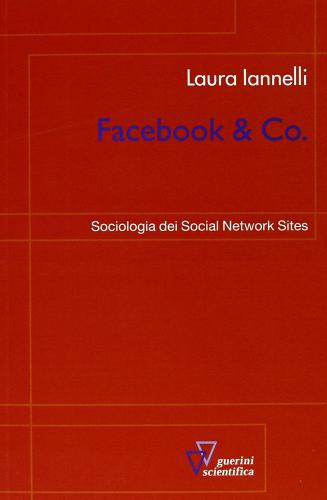 Facebook & Co. Sociologia dei social network sites di Laura Iannelli edito da Guerini Scientifica