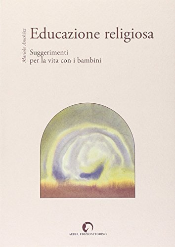 Educazione religiosa. Suggerimenti per la vita con i bambini di Marieke Anschütz edito da Aedel